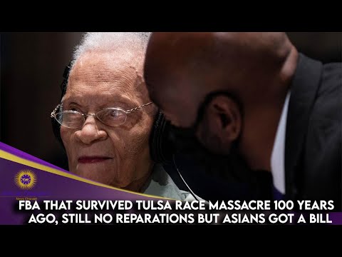 FBA That Survived Tulsa Race Massacre 100 Years Ago, Still No Reparations But Asians Got A Bill