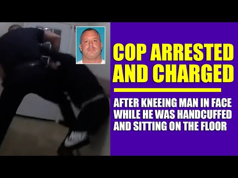 Cop Arrested and Charged After Kneeing Man In Face While He Was Handcuffed and Sitting On The Floor