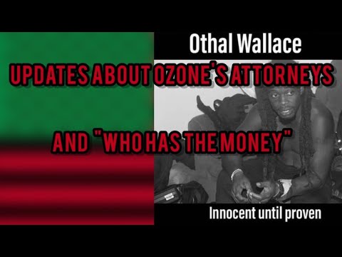 updates about Ozone's Attorneys  and "Who Has The Money"