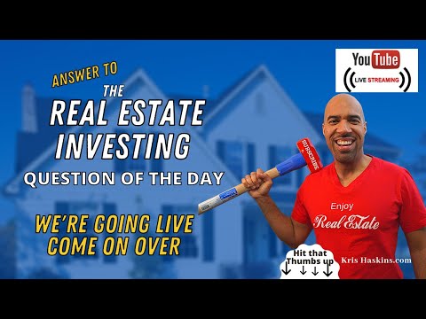 Real Estate Investing Question of the day