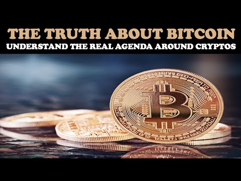 THE TRUTH ABOUT BITCOIN: UNDERSTANDING THE REAL AGENDA AROUND CRYPTO