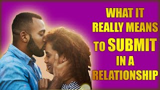 What It Really Means to Submit in a Relationship