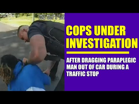 Cops Under Investigation After Dragging Paraplegic Man Out of Car During a Traffic Stop