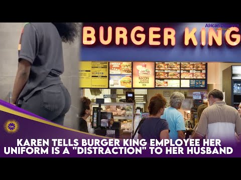 Karen Tells Burger King Employee Her Uniform Is A "Distraction" To Her Husband