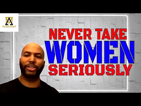 Never Take Women Too Seriously (@The Alpha Male Strategies Show)