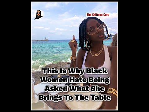 This Is Why Black Women Hate Being Asked What She Brings To The Table (Crimson Cure)