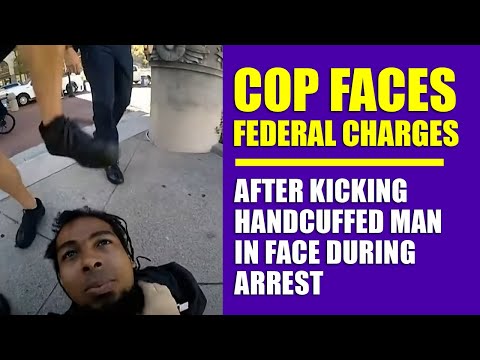 COP FACES FEDERAL CHARGES FOR KICKING MAN IN FACE DURING ARREST
