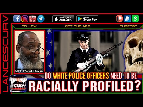 DO WHITE POLICE OFFICERS NEED TO BE RACIALLY PROFILED? - MR. POLITICAL