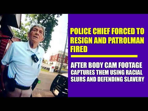 Police Chief Forced to Resign; Patrolman Fired After Body Cam Captures Them Using Racial Slurs
