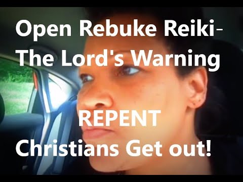 Open Rebuke Reiki The Lord's Warning Repent Christians Get out Third Eye Dangers Christian Test