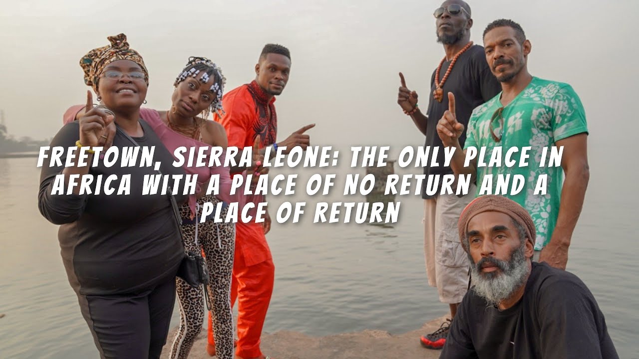 Freetown, Sierra Leone: The Only Place In Africa With A Place Of No Return And A Place Of Return