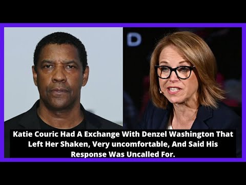 |NEWS|Katie Couric Had A Exchange With Denzel Washington That Left Her Shaken, Very Uncomfortable.