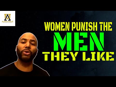 Women Punish The Men They Like The Most (@Alpha Male Strategies - AMS)
