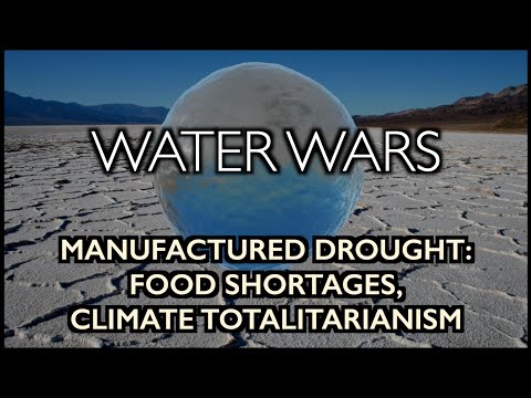 WATER WARS: Manufactured Drought to cause Food Shortages, Climate Totalitarianism