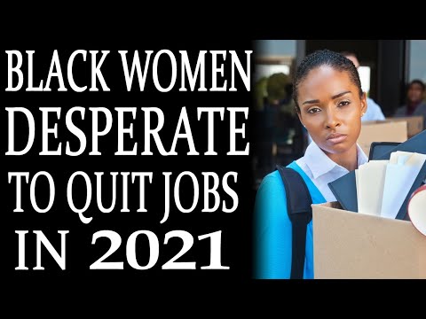 11-3-2021: Black Women Desperate to Quit Jobs in 2021 Says News Reports