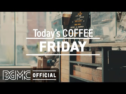 FRIDAY MORNING JAZZ: Jazz Cafe and Bossa Nova Music - Relaxing Coffee Shop Music Ambience